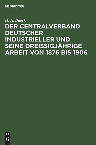 Der Centralverband Deutscher Industrieller und seine dreißigjährige Arbeit von 1876 bis 1906