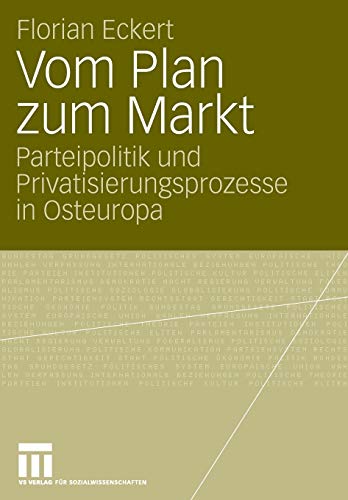 Vom Plan zum Markt: Parteipolitik und Privatisierungsprozesse in Osteuropa