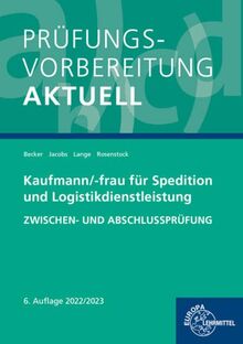 Prüfungsvorbereitung aktuell - Kaufmann/-frau für Spedition: und Logistikdienstleistungen. Zwischen- und Abschlussprüfung