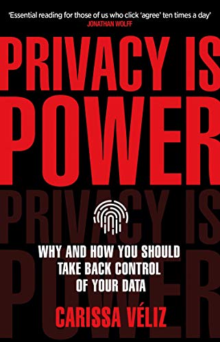 Carissa Véliz Privacy Is Power, Why And How You Should Take Back Control Of Your Data