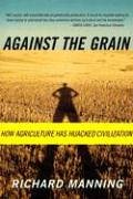 Richard Manning Against The Grain, How Agriculture Has Hijacked Civilization