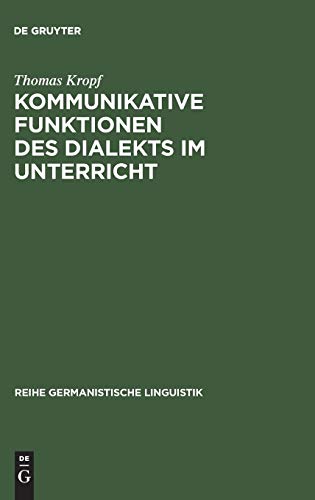 Kommunikative Funktionen des Dialekts im Unterricht: Theorie und Praxis in der deutschen Schweiz (Reihe Germanistische Linguistik, 67, Band 67)