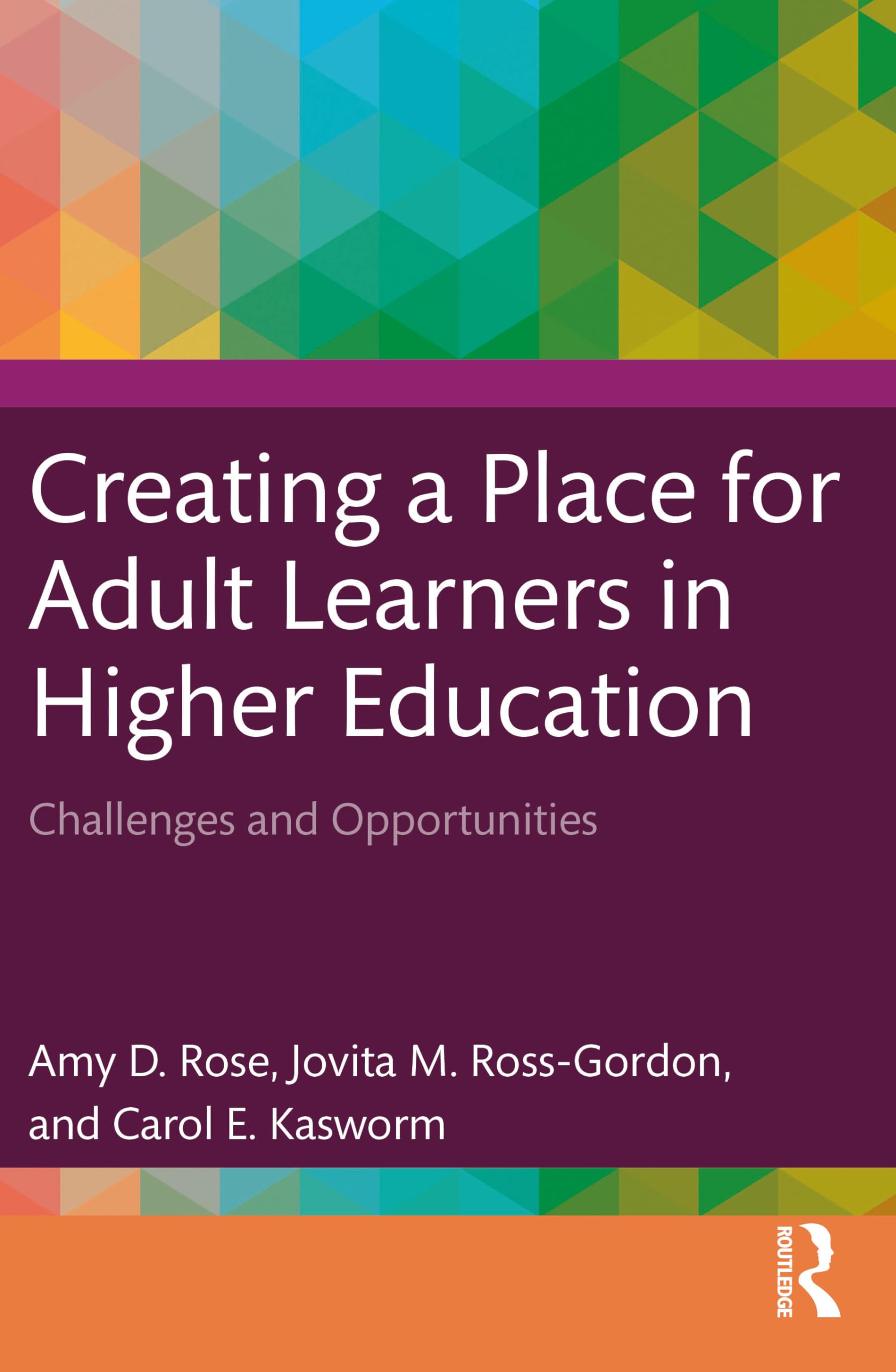 Creating a Place for Adult Learners in Higher Education: Challenges and Opportunities