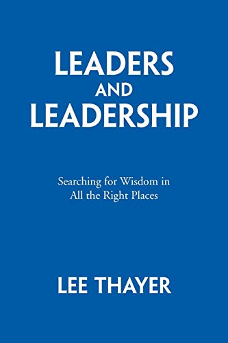 Leaders and Leadership: Searching for Wisdom in All the Right Places