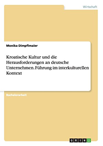 Kroatische Kultur und die Herausforderungen an deutsche Unternehmen. Führung im interkulturellen Kontext