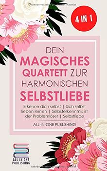 Dein magisches Quartett zur harmonischen Selbstliebe: Erkenne Dich selbst | Sich selbst lieben lernen | Selbsterkenntnis ist der Problemlöser | Selbstliebe