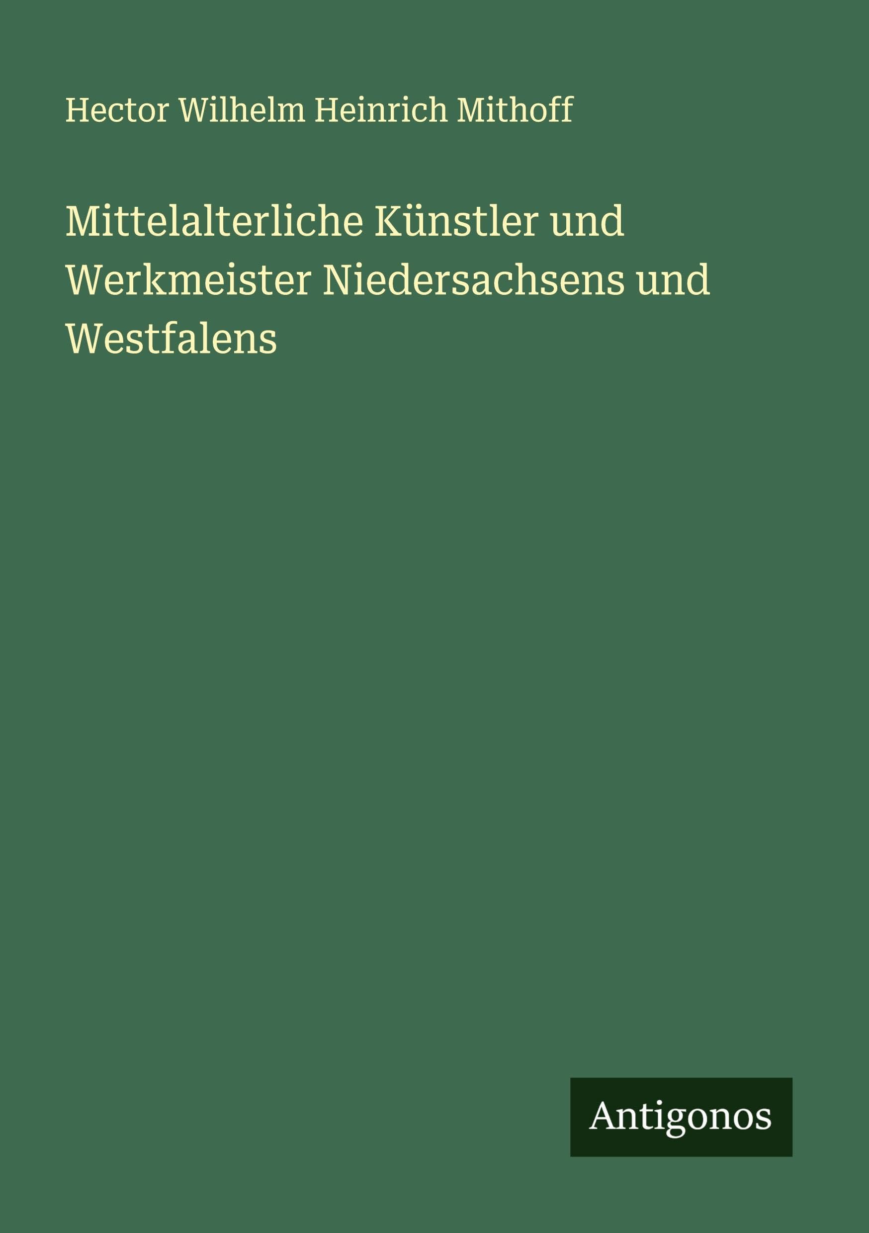 Mittelalterliche Künstler und Werkmeister Niedersachsens und Westfalens