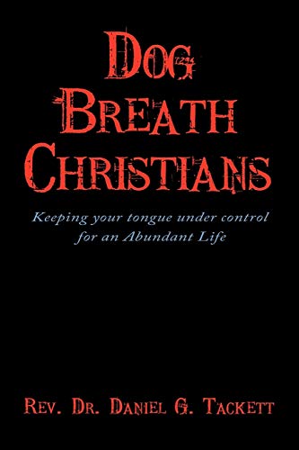 Dog Breath Christians: Keeping your tongue under control for an Abundant Life
