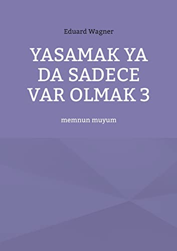 Yasamak ya da sadece var olmak 3: memnun muyum (Leben)