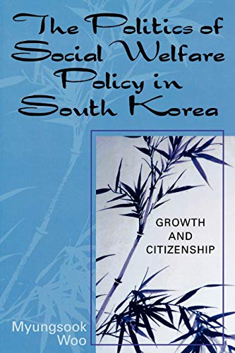 The Politics of Social Welfare Policy in South Korea: Growth and Citizenship