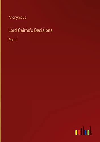 Lord Cairns's Decisions: Part I