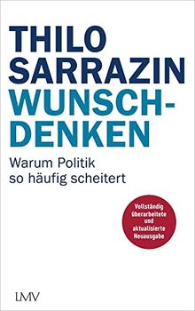 Wunschdenken: Warum Politik so häufig scheitert