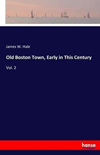 Old Boston Town, Early in This Century: Vol. 2