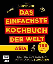 Simplissime – Das einfachste Kochbuch der Welt: Asiatische Küche: 200 neue Rezepte – Richtig gut kochen mit maximal 6 Zutaten