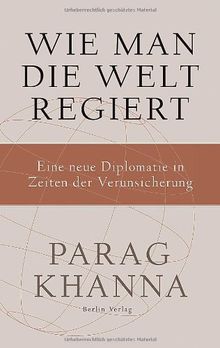 Wie man die Welt regiert: Eine neue Diplomatie in Zeiten der Verunsicherung von Parag Khanna | Buch | Zustand sehr gut