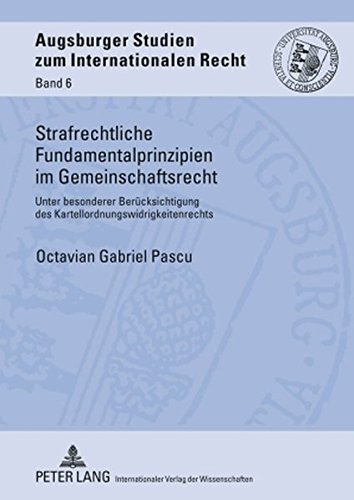 Strafrechtliche Fundamentalprinzipien im Gemeinschaftsrecht: Unter besonderer Berücksichtigung des Kartellordnungswidrigkeitenrechts (Augsburger Studien zum internationalen Recht)