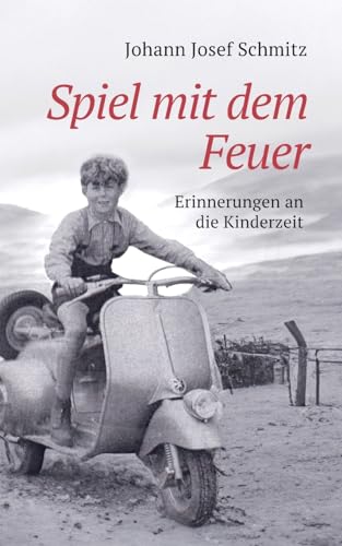 Spiel mit dem Feuer: Erinnerungen an die Kinderzeit
