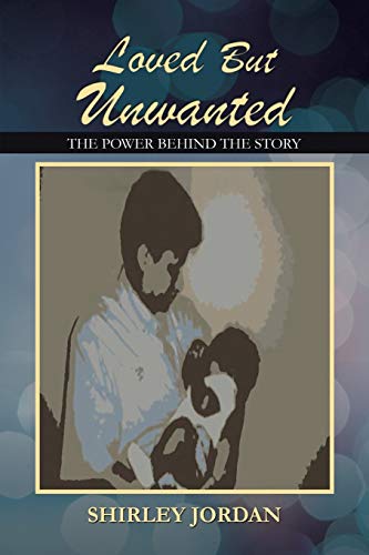 Loved But Unwanted The Power Behind The Story