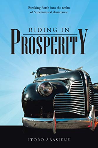 Riding In Prosperity: Breaking Forth into the Realm of Supernatural Abundance