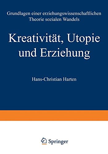 Kreativität, Utopie und Erziehung: Grundlagen einer erziehungswissenschaftlichen Theorie sozialen Wandels