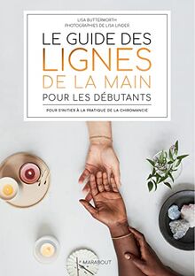 Le guide des lignes de la main pour les débutants : pour s'initier à la pratique de la chiromancie