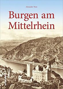 Burgen am Mittelrhein. Festungen, Burgen und Schlossareale erzählen Geschichte, Burgenforscher Alexander Thon lädt zu einer besonderen Zeitreise ein. (Archivbilder)