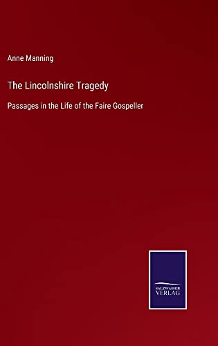 The Lincolnshire Tragedy: Passages in the Life of the Faire Gospeller