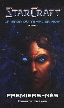 Starcraft : la saga du Templier noir. Vol. 1. Premiers-nés