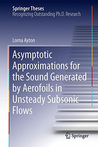 Asymptotic Approximations for the Sound Generated by Aerofoils in Unsteady Subsonic Flows (Springer Theses)