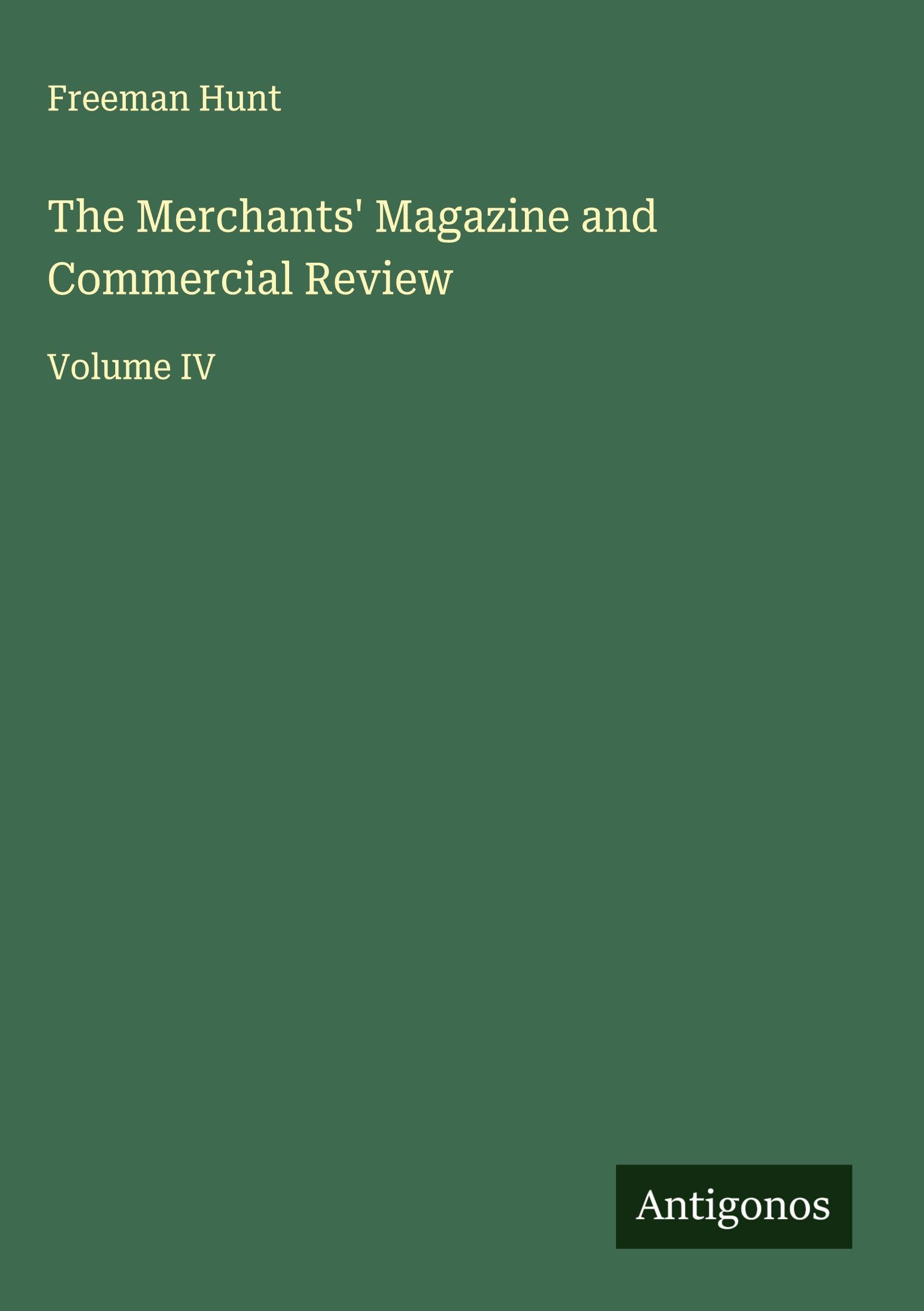 The Merchants' Magazine and Commercial Review: Volume IV