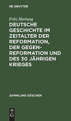 Deutsche Geschichte im Zeitalter der Reformation, der Gegenreformation und des 30 jährigen Krieges (Sammlung Göschen, 1105, Band 1105)
