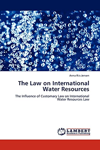 The Law on International Water Resources: The Influence of Customary Law on International Water Resources Law