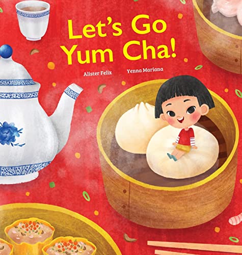 Alister Felix Let's Go Yum Cha, A Dim Sum Adventure!