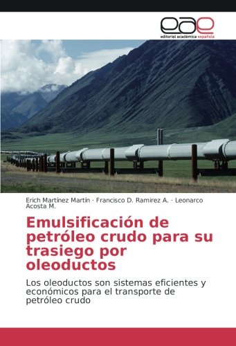 Emulsificación de petróleo crudo para su trasiego por oleoductos: Los oleoductos son sistemas eficientes y económicos para el transporte de petróleo crudo