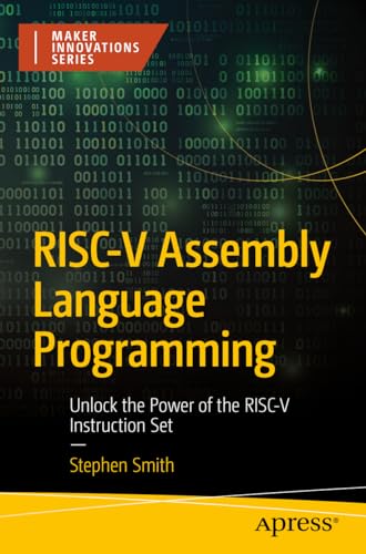 RISC-V Assembly Language Programming: Unlock the Power of the RISC-V Instruction Set (Maker Innovations Series)