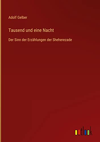 Tausend und eine Nacht: Der Sinn der Erzählungen der Sheherezade