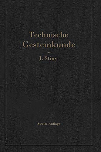 Technische Gesteinkunde: für Bauingenieure, Kulturtechniker, Land- und Forstwirte, sowie für Steinbruchbesitzer und Steinbruchtechniker