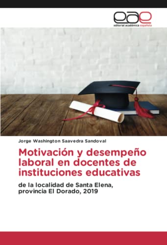 Motivación y desempeño laboral en docentes de instituciones educativas: de la localidad de Santa Elena,provincia El Dorado, 2019