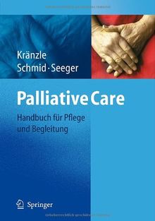 Palliative Care: Handbuch für Pflege und Begleitung: Handbuch Fur Pflege Und Begleitung