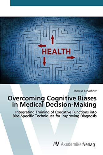 Overcoming Cognitive Biases in Medical Decision-Making: Integrating Training of Executive Functions into Bias-Specific Techniques for Improving Diagnosis