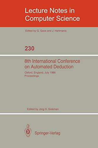 8th International Conference on Automated Deduction: Oxford, England, July 27- August 1, 1986. Proceedings (Lecture Notes in Computer Science, 230, Band 230)