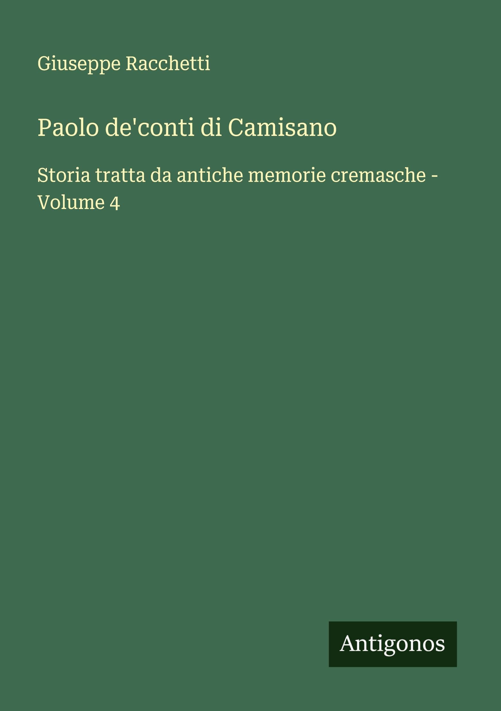 Paolo de'conti di Camisano: Storia tratta da antiche memorie cremasche - Volume 4