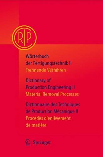 Wörterbuch der Fertigungstechnik / Dictionary of Production Engineering / Dictionnaire des Techniques de Production Mécanique Vol. II: Trennende ... Processes/ Procedes D'enlevement De Matiere