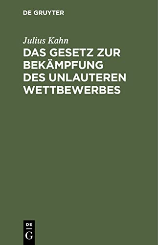 Das Gesetz zur Bekämpfung des unlauteren Wettbewerbes: Vom 27. Mai 1896