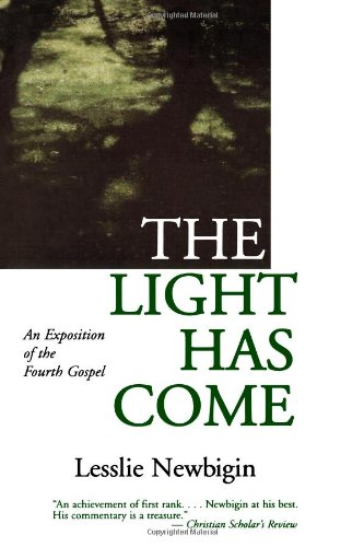 The Light Has Come: An Exposition of the Fourth Gospel