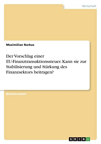 Der Vorschlag einer EU-Finanztransaktionssteuer. Kann sie zur Stabilisierung und Stärkung des Finanzsektors beitragen?