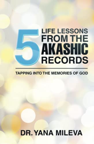 Five Life Lessons from the Akashic Records: Tapping into the Memories of God