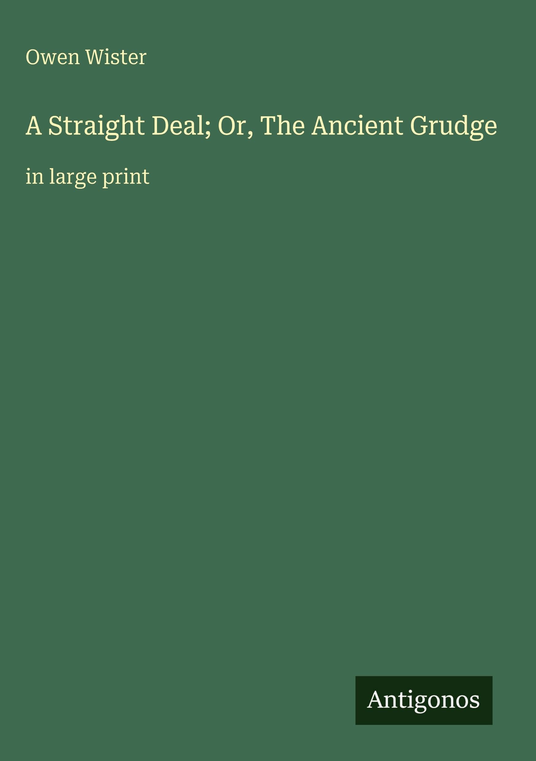 A Straight Deal; Or, The Ancient Grudge: in large print
