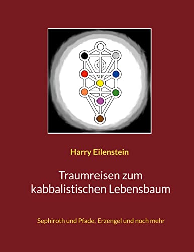 Traumreisen zum kabbalistischen Lebensbaum: Sephiroth und Pfade, Erzengel und noch mehr