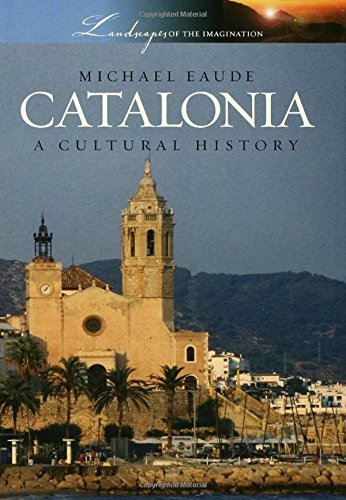 Catalonia: A Cultural History (Landscapes of the Imagination)
